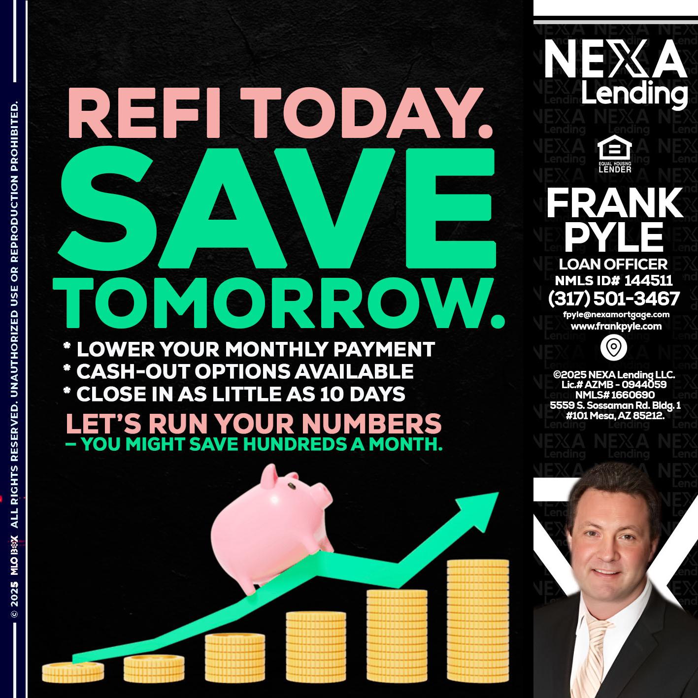 REFI TODAY SAVE TOMORROW - Frank Pyle -Loan Originator