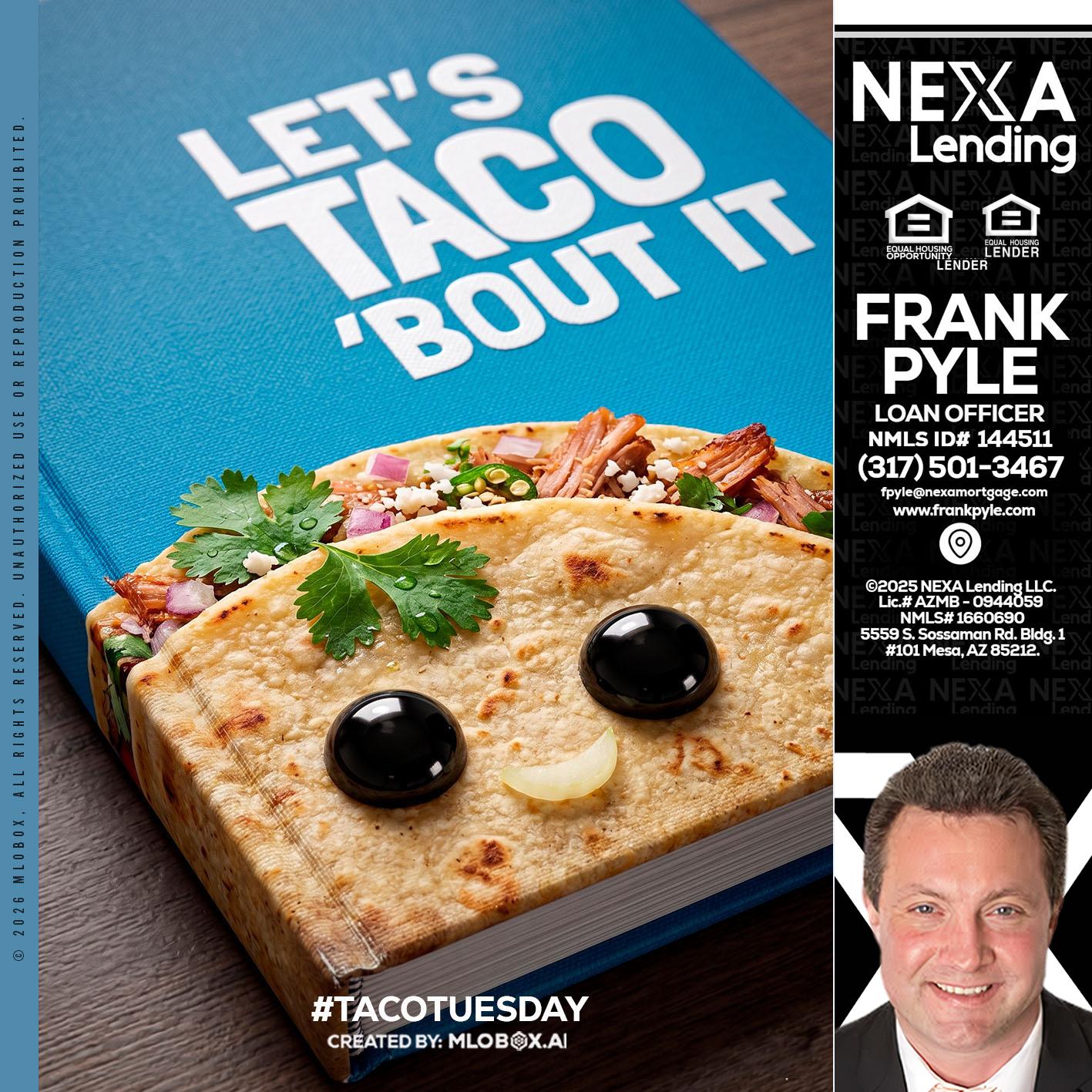 LETS TACO ABOUT IT - Frank Pyle -Loan Originator