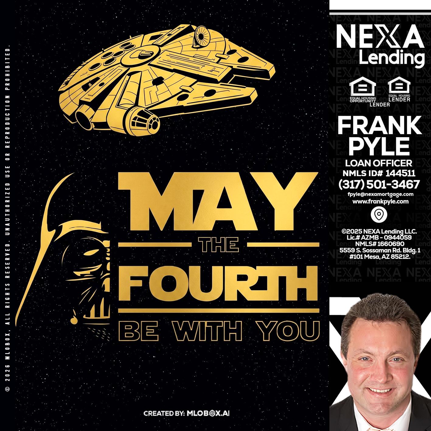 MAY THE FOURTH - Frank Pyle -Loan Originator