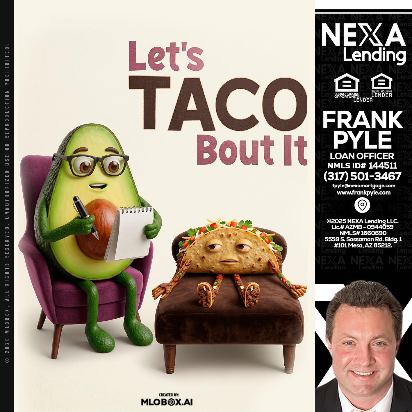 LETS TACO ABOUT IT - Frank Pyle -Loan Originator